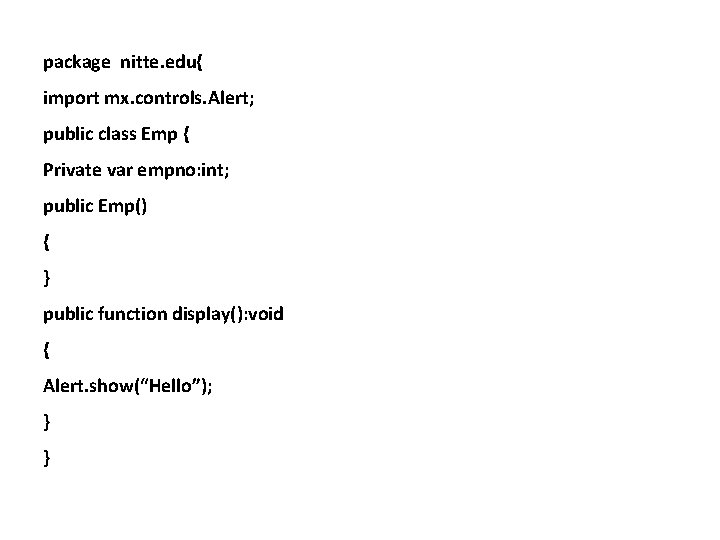 package nitte. edu{ import mx. controls. Alert; public class Emp { Private var empno: