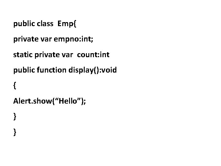 public class Emp{ private var empno: int; static private var count: int public function
