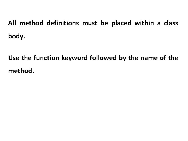 All method definitions must be placed within a class body. Use the function keyword