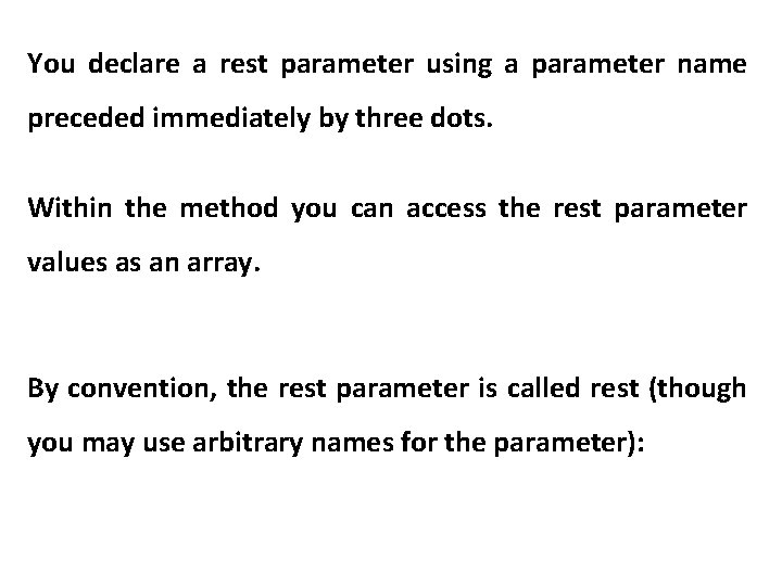 You declare a rest parameter using a parameter name preceded immediately by three dots.