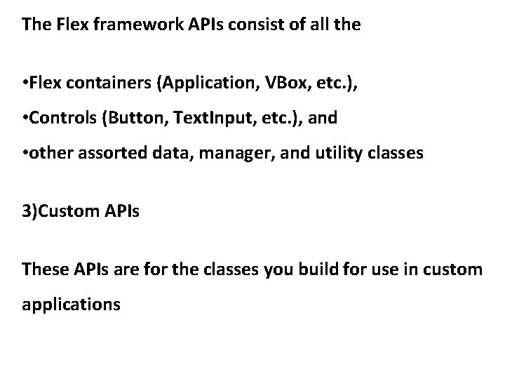 The Flex framework APIs consist of all the • Flex containers (Application, VBox, etc.
