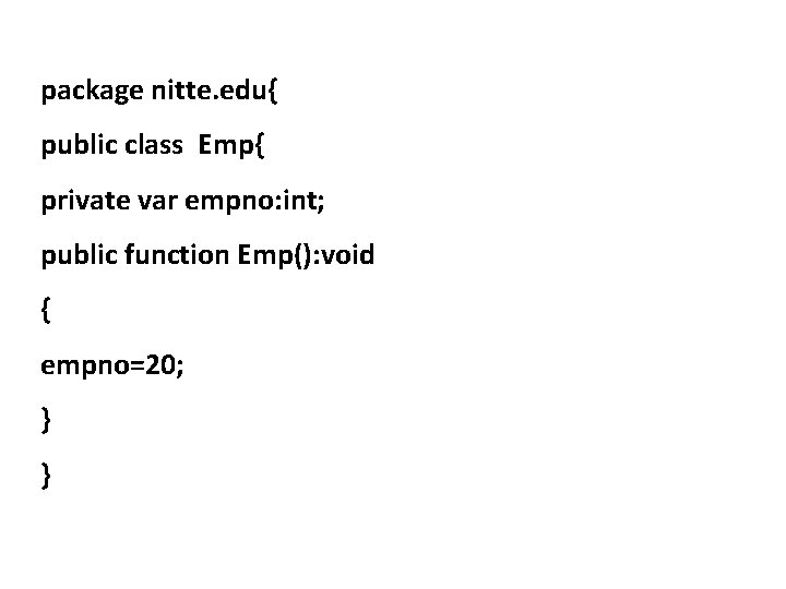 package nitte. edu{ public class Emp{ private var empno: int; public function Emp(): void