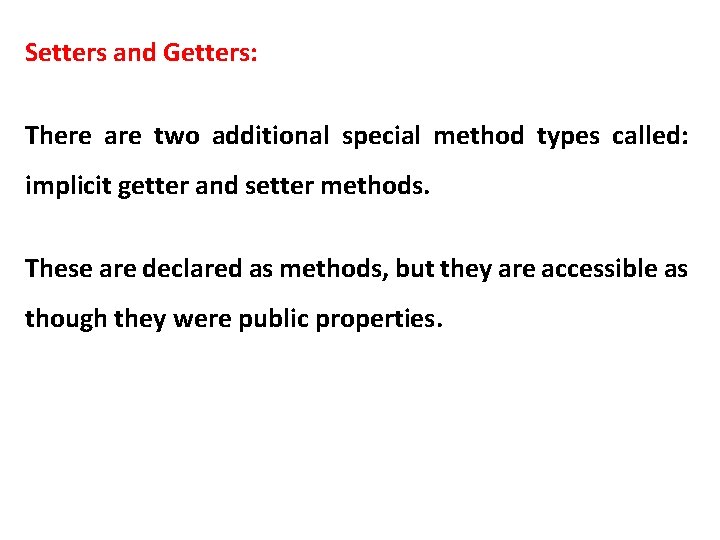 Setters and Getters: There are two additional special method types called: implicit getter and