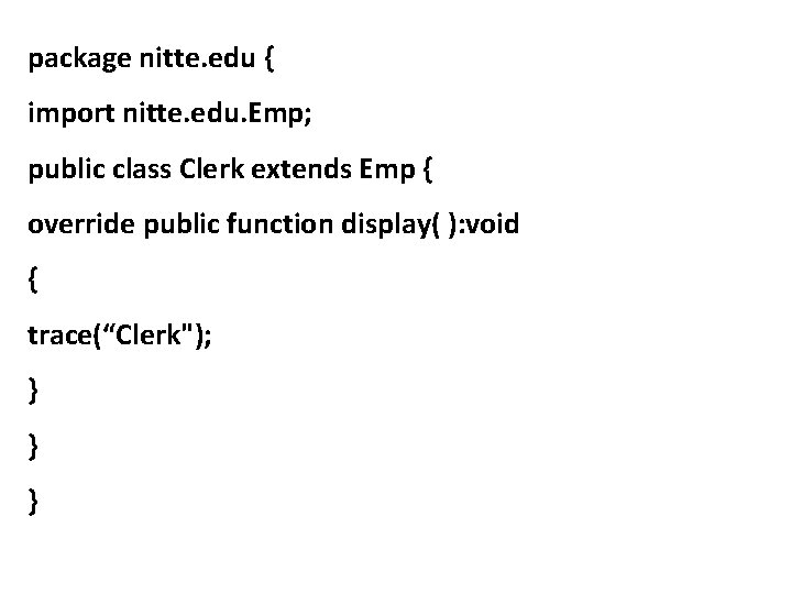 package nitte. edu { import nitte. edu. Emp; public class Clerk extends Emp {