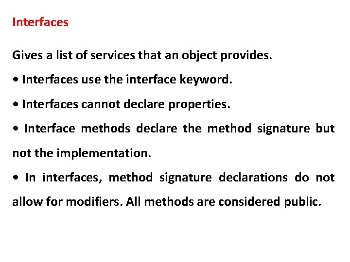 Interfaces Gives a list of services that an object provides. • Interfaces use the