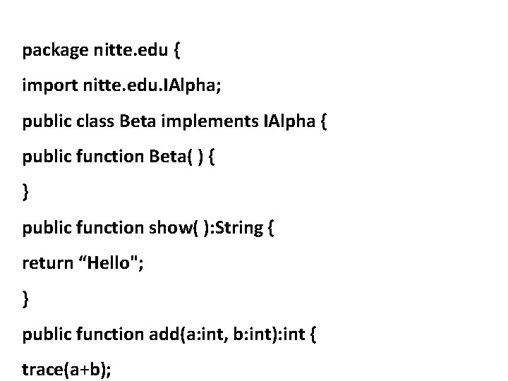 package nitte. edu { import nitte. edu. IAlpha; public class Beta implements IAlpha {