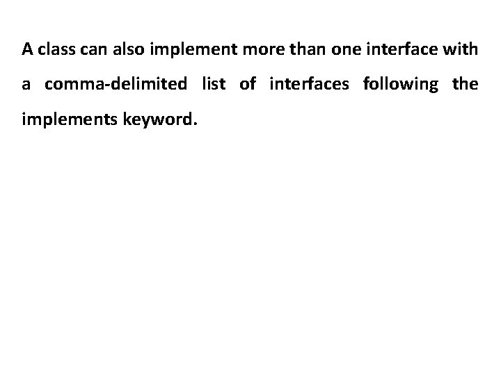 A class can also implement more than one interface with a comma-delimited list of