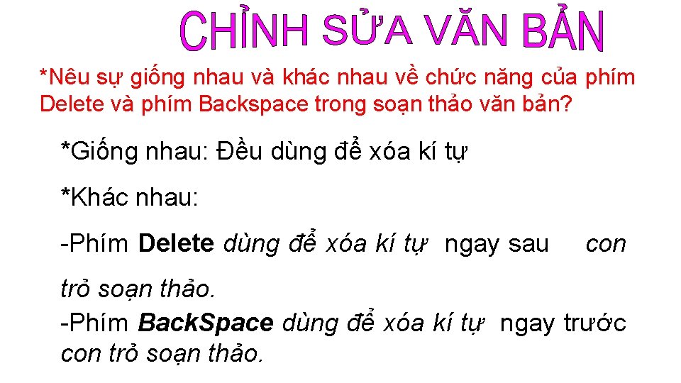 *Nêu sự giống nhau và khác nhau về chức năng của phím Delete và