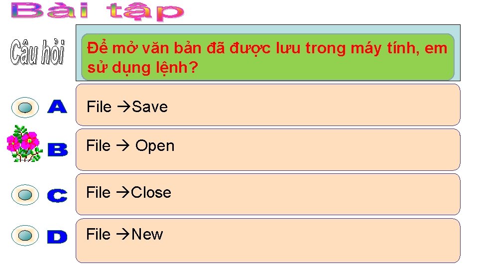 Để mở văn bản đã được lưu trong máy tính, em sử dụng lệnh?