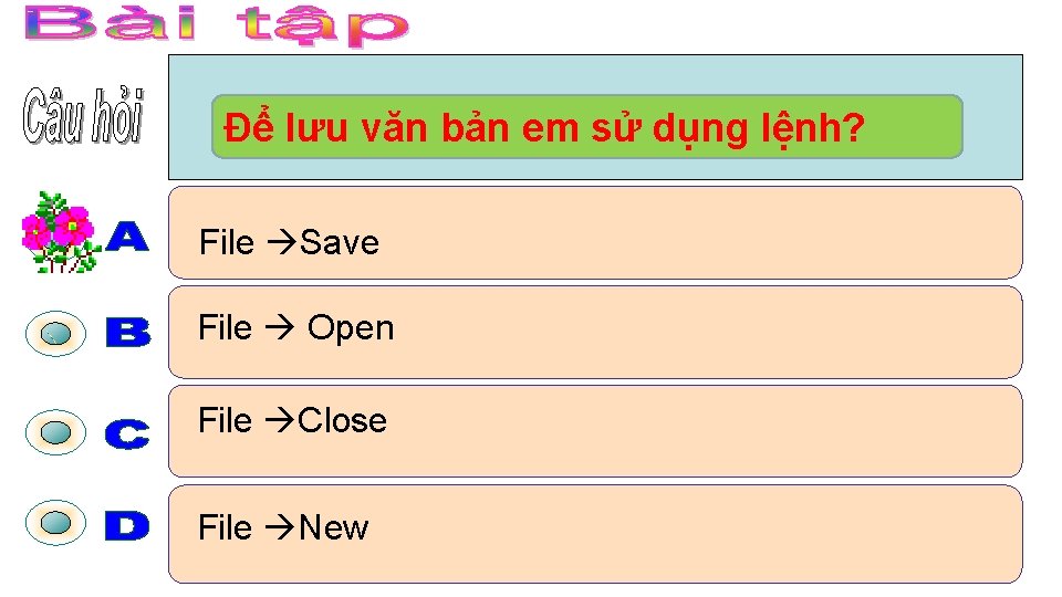 Để lưu văn bản em sử dụng lệnh? File Save File Open File Close