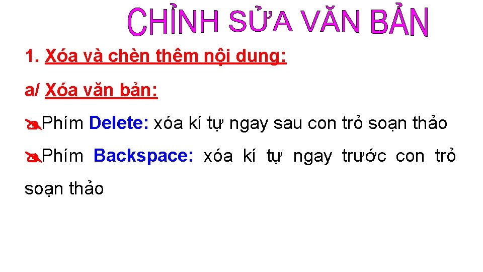 1. Xóa và chèn thêm nội dung: a/ Xóa văn bản: Phím Delete: xóa