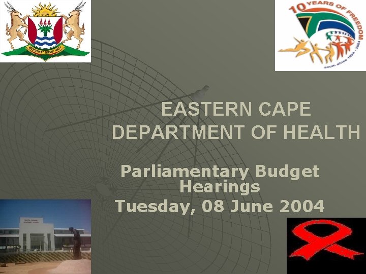 EASTERN CAPE DEPARTMENT OF HEALTH Parliamentary Budget Hearings Tuesday, 08 June 2004 