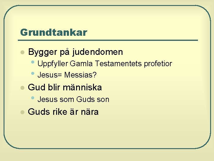 Grundtankar l Bygger på judendomen l Gud blir människa l Guds rike är nära