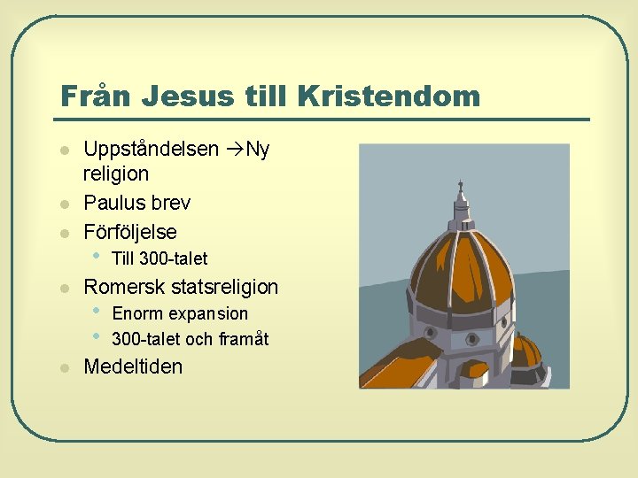 Från Jesus till Kristendom l l l Uppståndelsen Ny religion Paulus brev Förföljelse •