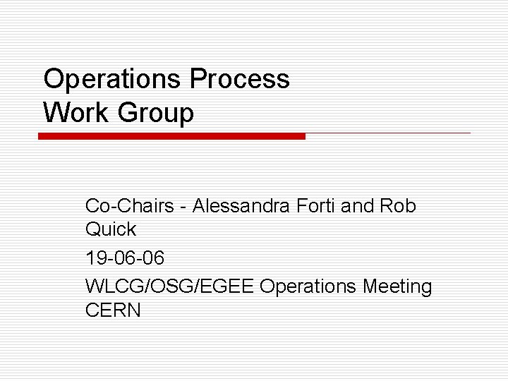 Operations Process Work Group Co-Chairs - Alessandra Forti and Rob Quick 19 -06 -06