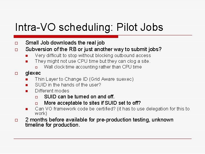 Intra-VO scheduling: Pilot Jobs o o Small Job downloads the real job Subversion of