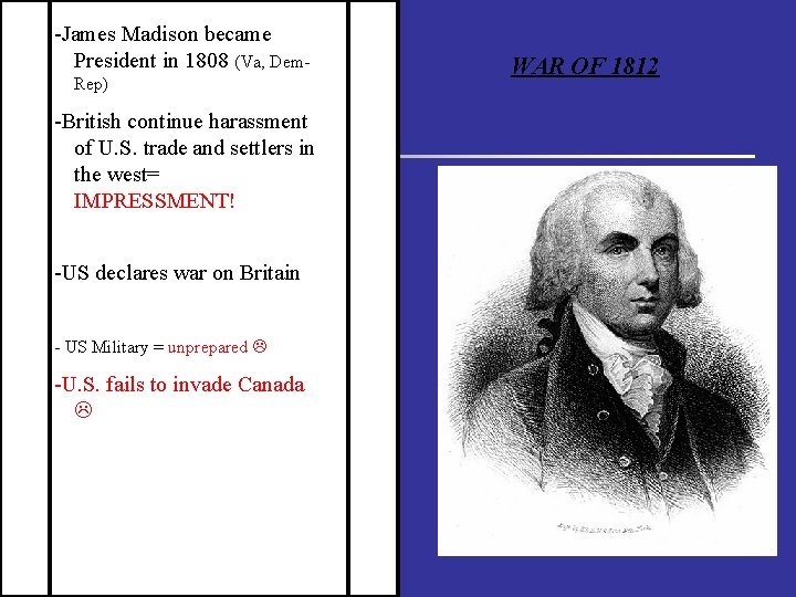 -James Madison became President in 1808 (Va, Dem. Rep) -British continue harassment of U.