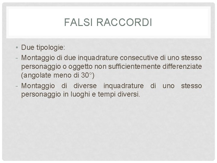FALSI RACCORDI • Due tipologie: - Montaggio di due inquadrature consecutive di uno stesso