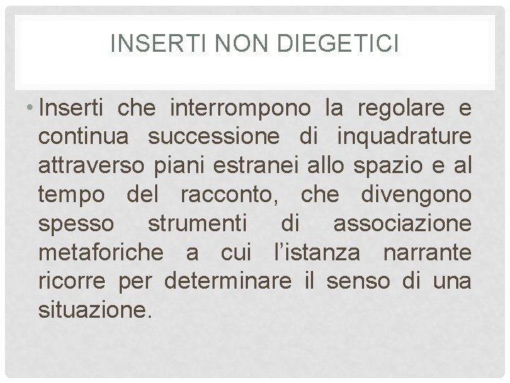 INSERTI NON DIEGETICI • Inserti che interrompono la regolare e continua successione di inquadrature