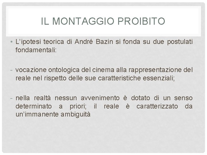 IL MONTAGGIO PROIBITO • L’ipotesi teorica di André Bazin si fonda su due postulati