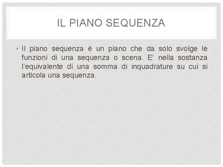 IL PIANO SEQUENZA • Il piano sequenza è un piano che da solo svolge