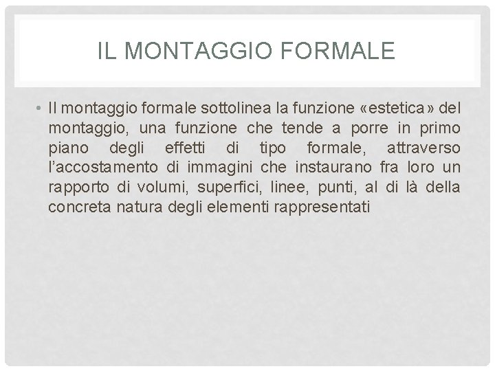 IL MONTAGGIO FORMALE • Il montaggio formale sottolinea la funzione «estetica» del montaggio, una