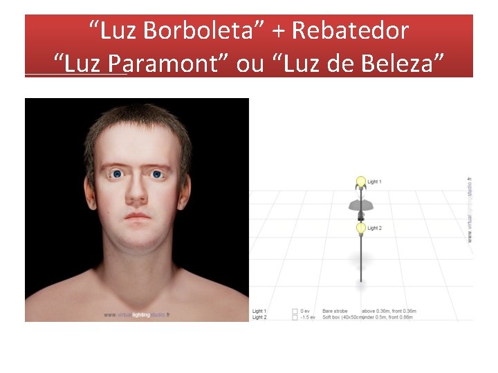 “Luz Borboleta” + Rebatedor “Luz Paramont” ou “Luz de Beleza” 