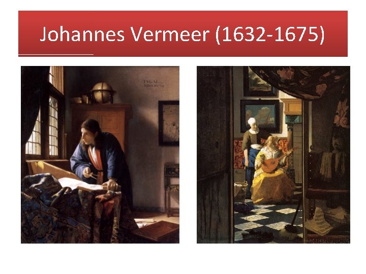 Johannes Vermeer (1632 -1675) 