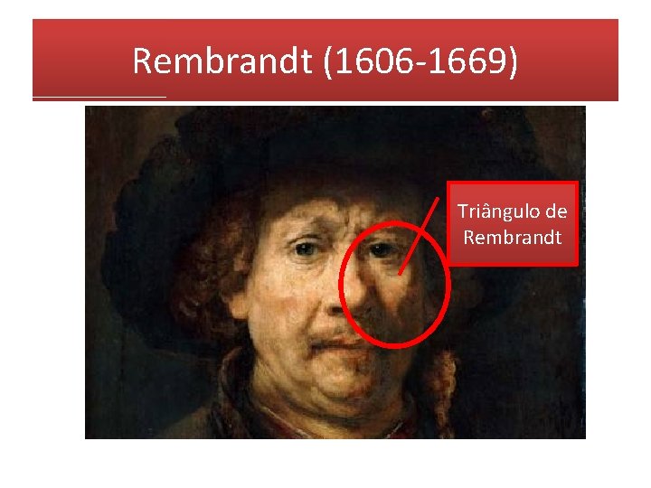 Rembrandt (1606 -1669) Triângulo de Rembrandt 