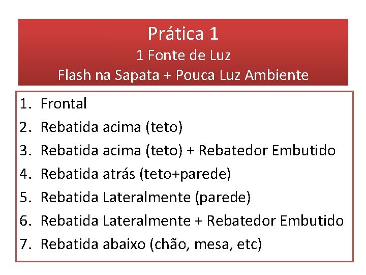 Prática 1 1 Fonte de Luz Flash na Sapata + Pouca Luz Ambiente 1.