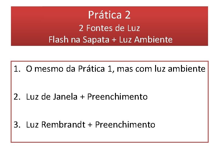 Prática 2 2 Fontes de Luz Flash na Sapata + Luz Ambiente 1. O