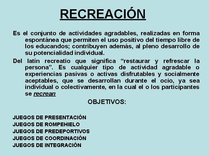 RECREACIÓN Es el conjunto de actividades agradables, realizadas en forma espontánea que permiten el