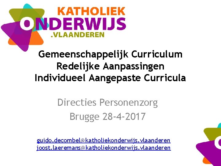 Gemeenschappelijk Curriculum Redelijke Aanpassingen Individueel Aangepaste Curricula Directies Personenzorg Brugge 28 -4 -2017 guido.