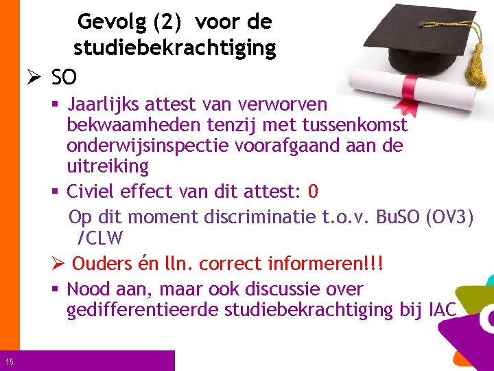 Gevolg (2) voor de studiebekrachtiging Ø SO § Jaarlijks attest van verworven bekwaamheden tenzij