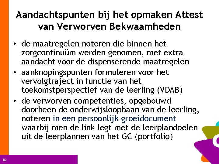 Aandachtspunten bij het opmaken Attest van Verworven Bekwaamheden • de maatregelen noteren die binnen