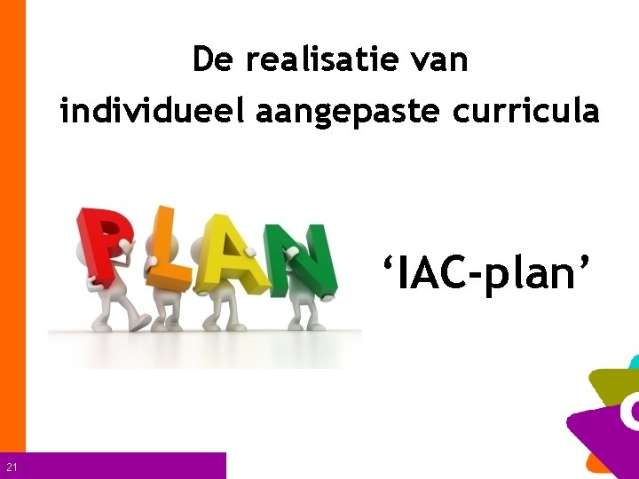 De realisatie van individueel aangepaste curricula ‘IAC-plan’ 21 