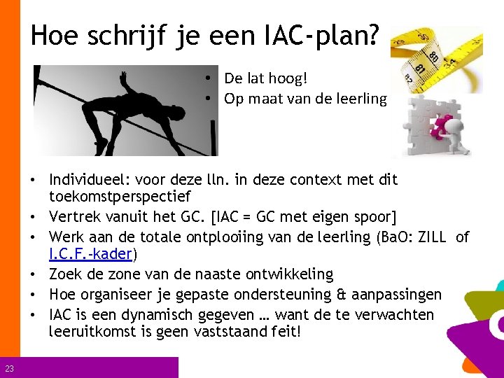 Hoe schrijf je een IAC-plan? • De lat hoog! • Op maat van de