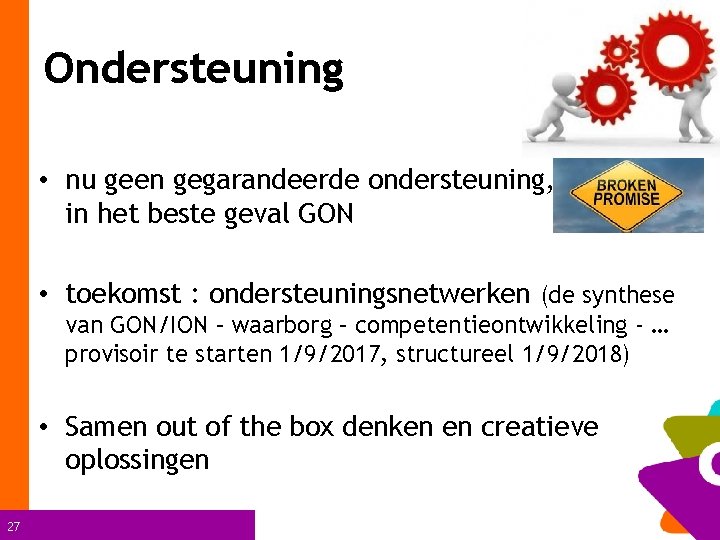 Ondersteuning • nu geen gegarandeerde ondersteuning, in het beste geval GON • toekomst :