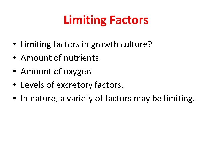 Limiting Factors • • • Limiting factors in growth culture? Amount of nutrients. Amount