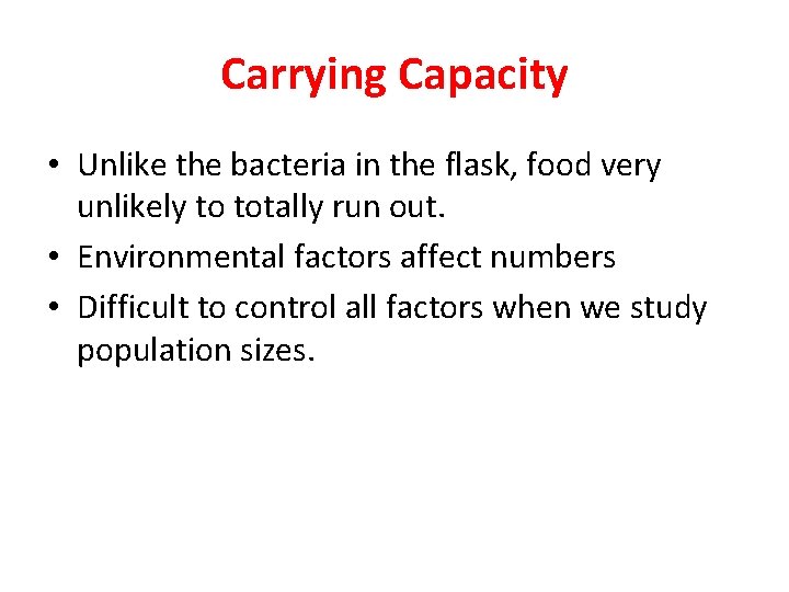 Carrying Capacity • Unlike the bacteria in the flask, food very unlikely to totally