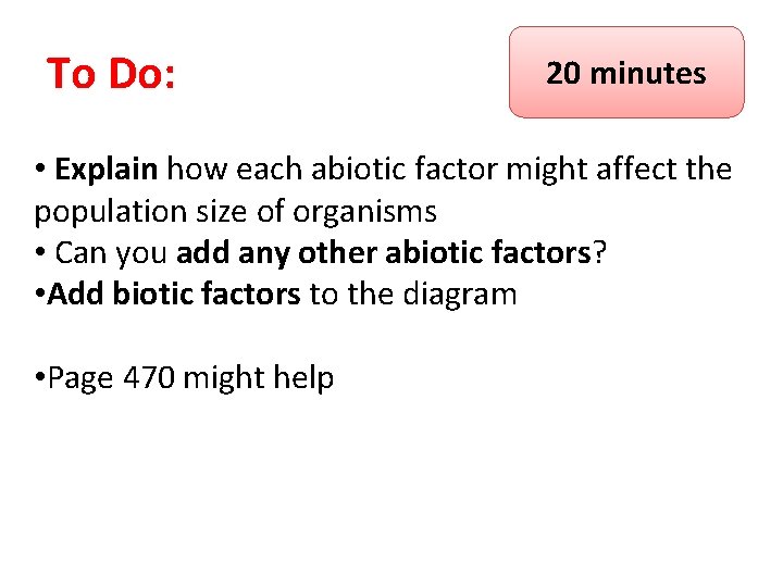 To Do: 20 minutes • Explain how each abiotic factor might affect the population