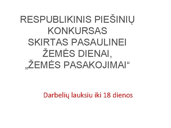 RESPUBLIKINIS PIEŠINIŲ KONKURSAS SKIRTAS PASAULINEI ŽEMĖS DIENAI, „ŽEMĖS PASAKOJIMAI“ Darbelių lauksiu iki 18 dienos