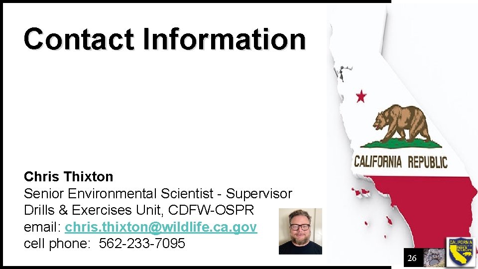 Contact Information Chris Thixton Senior Environmental Scientist - Supervisor Drills & Exercises Unit, CDFW-OSPR