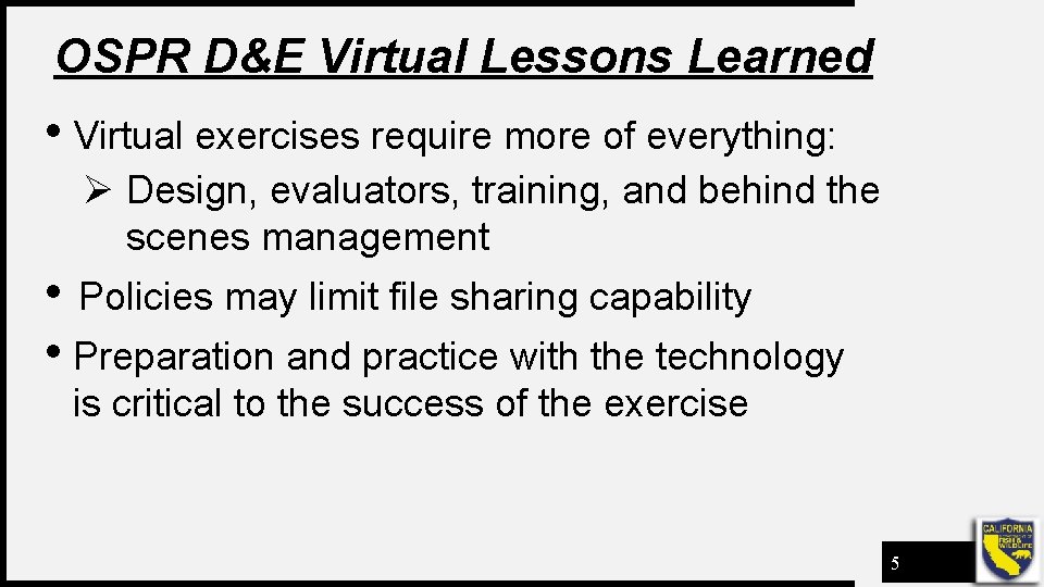 OSPR D&E Virtual Lessons Learned • Virtual exercises require more of everything: Ø Design,