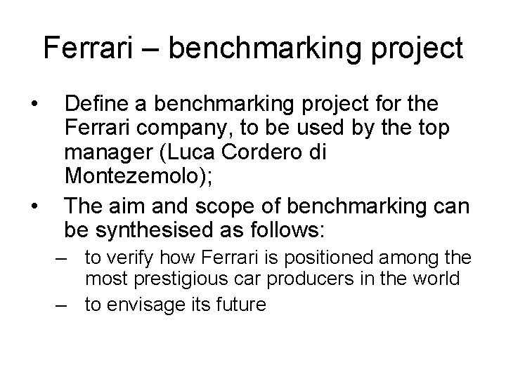 Ferrari – benchmarking project • • Define a benchmarking project for the Ferrari company,