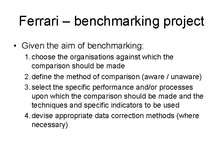 Ferrari – benchmarking project • Given the aim of benchmarking: 1. choose the organisations