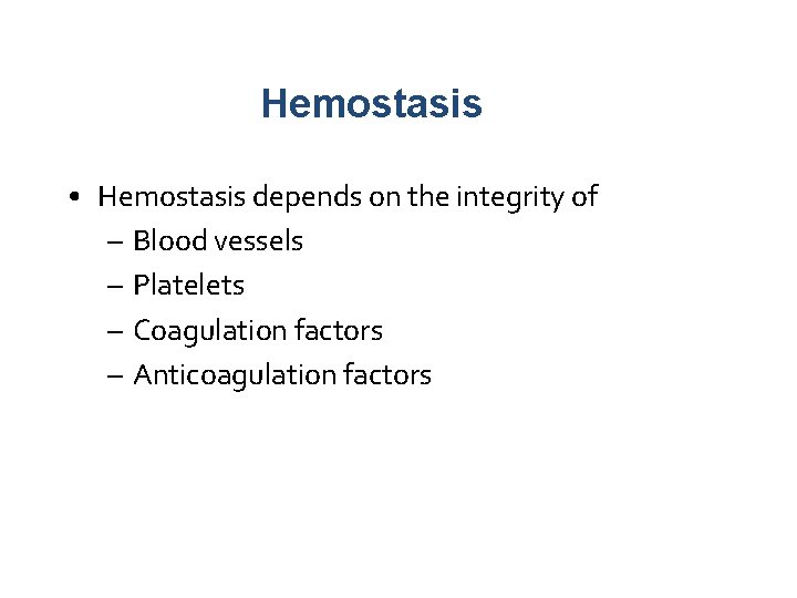Hemostasis • Hemostasis depends on the integrity of – Blood vessels – Platelets –