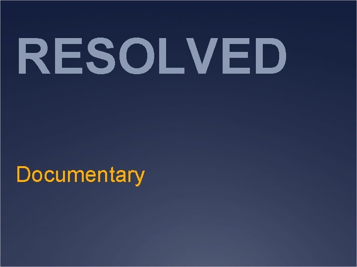 RESOLVED Documentary 