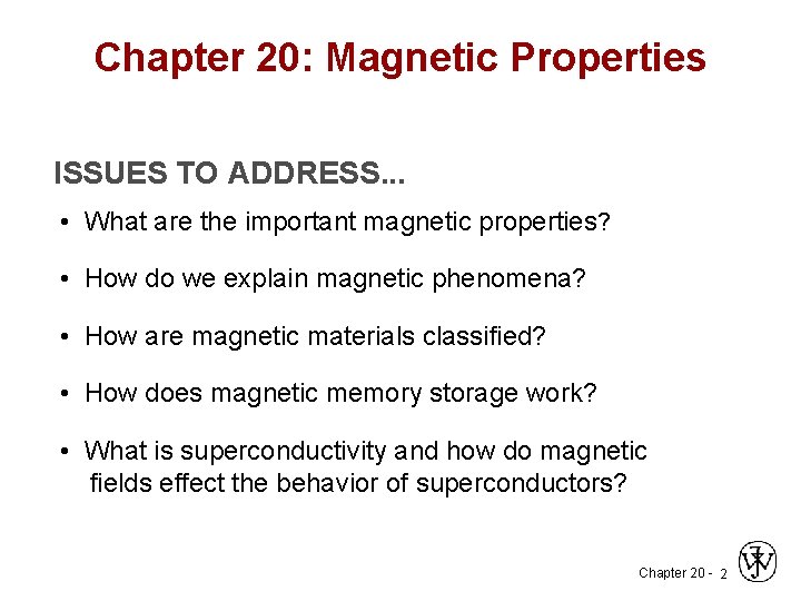 Chapter 20: Magnetic Properties ISSUES TO ADDRESS. . . • What are the important