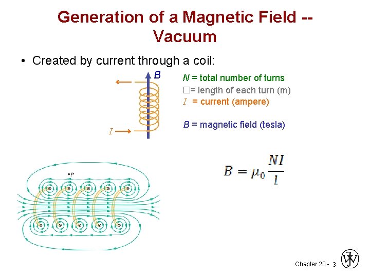 Generation of a Magnetic Field -Vacuum • Created by current through a coil: B